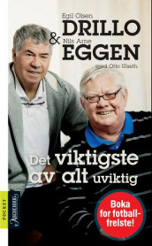 Det viktigste av alt uviktig av Nils Arne Eggen, Egil Drillo Olsen og Otto Ulseth (Heftet)