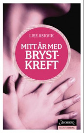 Mitt år med brystkreft av Lise Askvik (Heftet)