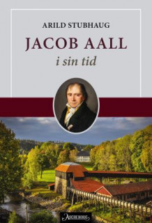 Jacob Aall av Arild Stubhaug (Innbundet)