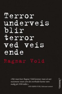 Terror underveis blir terror ved veis ende av Ragnar Vold (Innbundet)