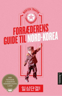 Forræderens guide til Nord-Korea av Morten Traavik (Innbundet)