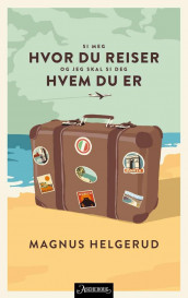 Si meg hvor du reiser og jeg skal si deg hvem du er av Magnus Helgerud (Ebok)