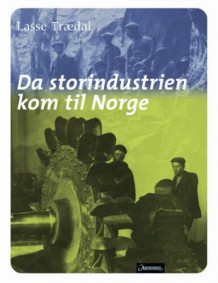 Da storindustrien kom til Norge av Lasse Trædal (Innbundet)