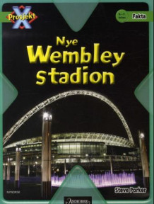 Nye Wembley stadion av Steve Parker (Heftet)