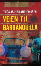 Veien til Barranquilla av Thomas Hylland Eriksen (Ebok)