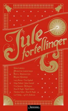 Julefortellinger av Unni Lindell, Merethe Lindstrøm, Ketil Bjørnstad, Klaus Hagerup, Tom Kristensen, Tom Egeland, Larry Brown, Helga Flatland, Johan Harstad, Tove Jansson, Alf Prøysen, Anne B. Ragde, Sigrid Undset, Christian Valeur, Lev Tolstoj og H.C. Andersen (Innbundet)