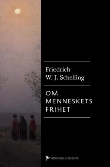 Filosofiske undersøkelser om den menneskelige frihets vesen og de dermed sammenhengende temaer av Friedrich W.J. Schelling (Innbundet)