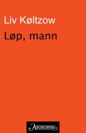 Løp, mann av Liv Køltzow (Ebok)