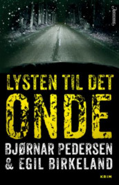 Lysten til det onde av Egil Birkeland og Bjørnar Pedersen (Innbundet)