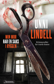 Min mor har en saks i ryggen av Unni Lindell (Innbundet)