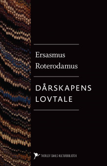 Dårskapens lovtale ; Fortrolige samtaler av Erasmus Roterodamus (Ebok)