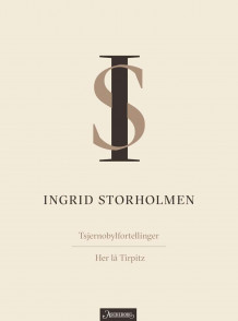 Tjernobylfortellinger ; Her lå Tirpitz av Ingrid Storholmen (Heftet)