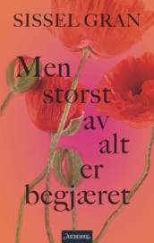 Men størst av alt er begjæret av Sissel Gran (Ebok)