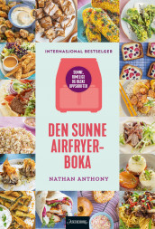 Den sunne airfryer-boka av Nathan Anthony (Innbundet)