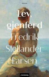 Lev, gjenferd av Fredrik Stellander Larsen (Innbundet)