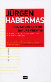 Den menneskelige naturs fremtid av Jürgen Habermas (Innbundet)