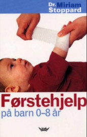 Førstehjelp på barn 0-8 år av Miriam Stoppard (Heftet)