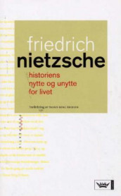 Historiens nytte og unytte for livet av Friedrich Nietzsche (Innbundet)