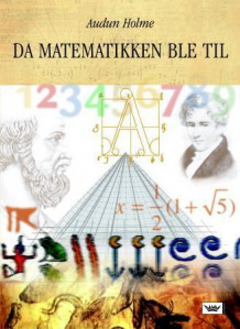Da matematikken ble til av Audun Holme (Innbundet)