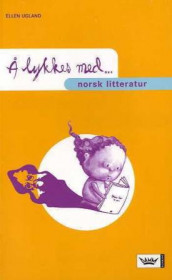 Å lykkes med norsk litteratur av Ellen Ugland (Heftet)