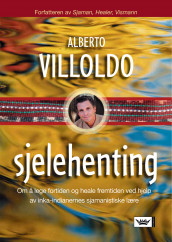 Sjelehenting av Alberto Villoldo (Innbundet)