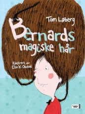 Bernards magiske hår av Tom Løberg (Innbundet)