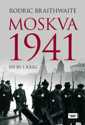 Moskva 1941 av Rodric Braithwaite (Innbundet)