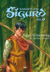 Sagaen om Sigurd. Del 1. Sigge Svinedreng av Josefine Ottesen (Innbundet)