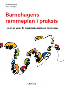 Barnehagens rammeplan i praksis av Bente Fønnebø og Unni Jernberg (Heftet)