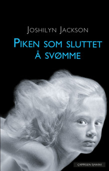Piken som sluttet å svømme av Joshilyn Jackson (Innbundet)