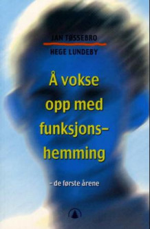 Å vokse opp med funksjonshemming av Jan Tøssebro og Hege Lundeby (Heftet)
