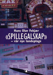 Spillegalskap - vår nye landeplage av Hans Olav Fekjær (Heftet)