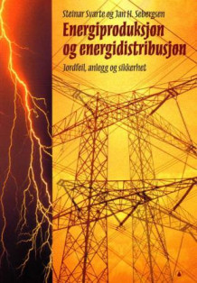 Energiproduksjon og energidistribusjon av Steinar Svarte og Jan H. Sebergsen (Heftet)