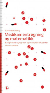 Medikamentregning og matematikk av Gunnar Nordberg (Heftet)