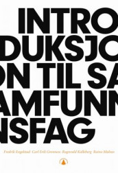 Introduksjon til samfunnsfag av Fredrik Engelstad, Carl Erik Grenness, Ragnvald Kalleberg og Raino Malnes (Heftet)