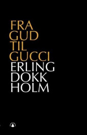 Fra Gud til Gucci av Erling Dokk Holm (Heftet)