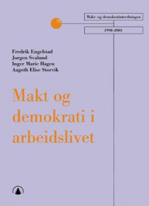 Makt og demokrati i arbeidslivet av Fredrik Engelstad, Jørgen Svalund, Inger Marie Hagen og Aagoth Elise Storvik (Heftet)