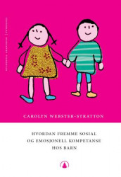 Hvordan fremme sosial og emosjonell kompetanse hos barn av Carolyn Webster-Stratton (Heftet)