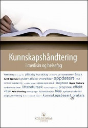 Kunnskapshåndtering i medisin og helsefag av Arild Bjørndal, Signe Flottorp og Atle Klovning (Heftet)