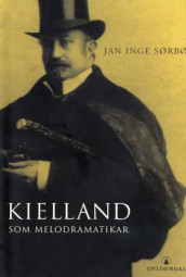 Kielland som melodramatikar av Jan Inge Sørbø (Innbundet)