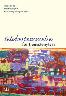 Selvbestemmelse for tjenestenytere av Aud Selboe, Leif Bollingmo og Karl Elling Ellingsen (Heftet)