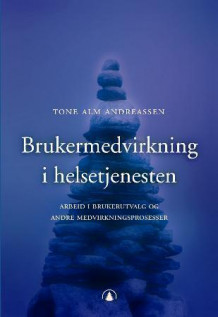 Brukermedvirkning i helsetjenesten av Tone Alm Andreassen (Heftet)