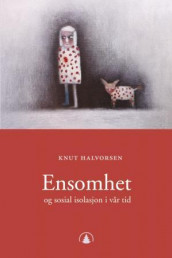 Ensomhet og sosial isolasjon i vår tid av Knut Halvorsen (Heftet)