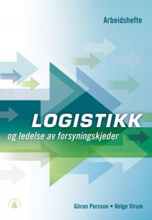 Logistikk og ledelse av forsyningskjeder av Göran Persson og Helge Virum (Heftet)
