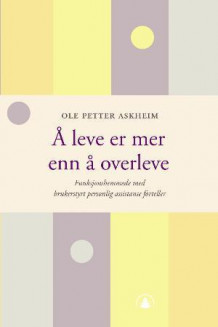 Å leve er mer enn å overleve av Ole Petter Askheim (Heftet)