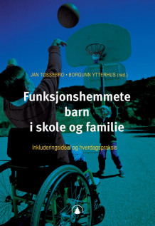 Funksjonshemmete barn i skole og familie av Jan Tøssebro og Borgunn Ytterhus (Heftet)