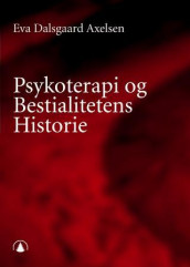 Psykoterapi og bestialitetens historie av Eva Dalsgaard Axelsen (Heftet)