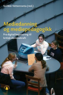 Mediedanning og mediepedagogikk av Soilikki Vettenranta (Heftet)