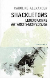 Shackletons legendariske Antarktis-ekspedisjon av Caroline Alexander (Innbundet)