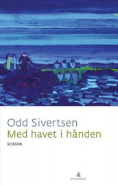 Med havet i hånden av Odd Sivertsen (Innbundet)